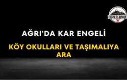 Ağrı'da Kar Engeli Köy Okulları ve Taşımalıya...