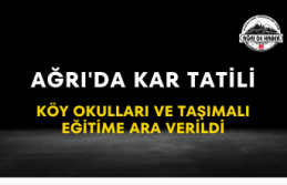 Ağrı'da Kar Tatili Köy Okulları ve Taşımalı...