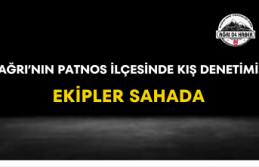 Ağrı'nın Patnos İlçesinde Kış Denetimi Ekipler Sahada