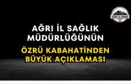 Ağrı İl Sağlık Müdürlüğünün Özrü Kabahatinden...