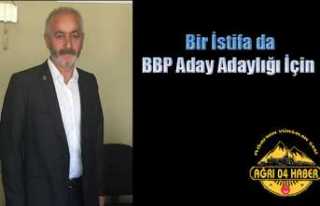 Ağrı Bbp'den Adaylık İstifası