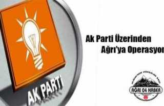 Ak Parti Üzerinden Ağrıya Operasyon