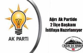 Ağrı Ak Parti de 2 İlçe Başkanı İstifaya Hazırlanıyor