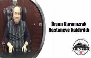 İhsan Karamızrak Hastaneye kaldırıldı