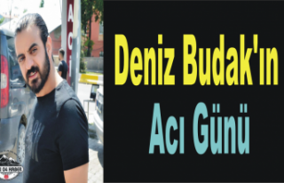 Deniz Budak'ın Acı Günü