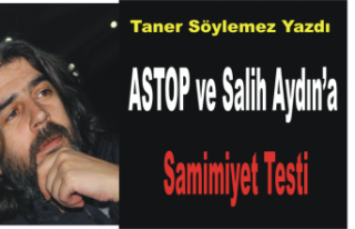 Astop ve Salih Aydın'a Samimiyet Testi