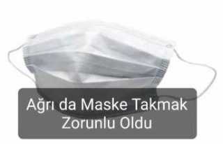 Ağrı da Maske Zorunlu Oldu