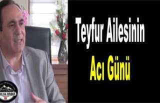 Teyfur Ailesi'nin Acı Kaybı