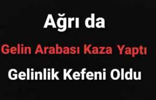 Ağrı da Kahreden Kaza " Gelin ÖLDÜ"