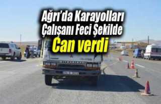 Ağrıda Karayolları Çalışanı Feci Şekilde Can...