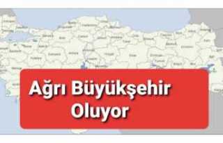 Ağrı Büyükşehir Oluyor