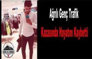 Ağrılı Genç Trafik Kazasında Yaşamını Yitirdi