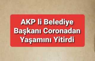 AKP li Belediye Başkanı Corona'dan Öldü