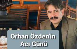 Orhan Özden'in Acı Kaybı