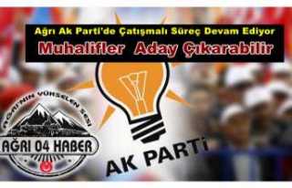 Ağrı Ak Partide Muhalifler Aday Çıkarmaya Hazırlanıyor