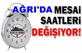 Ağrı'da Mesai Saatleri Değişti