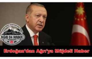 Erdoğan Açıkladı; Ağrı'ya Hayırlı Olsun