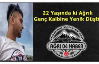 Ağrılı Genç 22 Yaşında Kalbine Yeniz Düştü