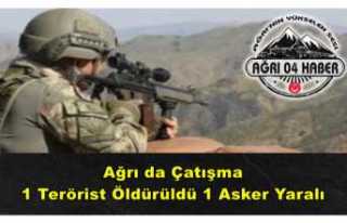 Ağrı da Çatışma 1 Terörist Öldü,1 Asker Yaralandı