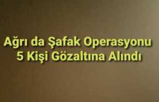 Ağrı da Şafak Operasyonu 5 Gözaltı