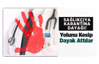 Ağrı'da Sağlık Çalışanına Karantina Dayağı