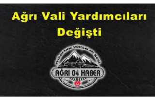 Ağrı Vali Yardımcıları Değişti