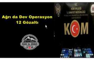 Ağrı da Dev Operasyon 12 Gözaltı