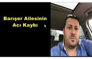 Barışer Ailesinin Acı Kaybı