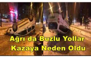 Ağrı da Buzlu Yollar Kazaya Neden Oluyor