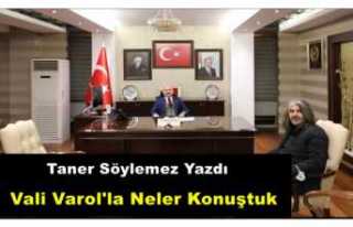 Ağrı Valisi Osman Varol'la Neler Konuştuk