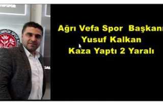 Ağrı Vefa Spor Başkanı Kalkan Kaza Yaptı