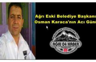 Ağrı Eski Belediye Başkanı Osman Karaca’nın...