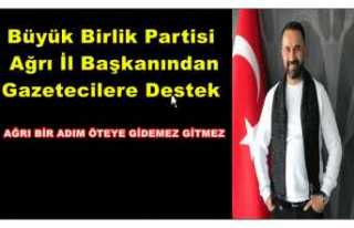 BBP Ağrı  İl Başkanından Gazetecilere Destek