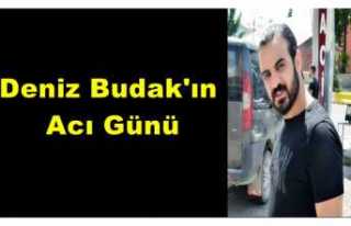 Deniz Budak'ın Acı Günü