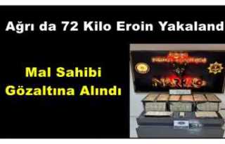 Ağrı'da yakalanan 72 kilo Eroin'in sahibi...