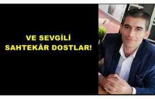 VE SEVGİLİ SAHTEKÂR DOSTLAR!