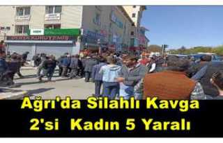 Ağrıda Silahlı Kavga İkisi Kadın 5 Yaralı