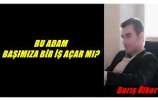 BU ADAM BAŞIMIZA BİR İŞ AÇAR MI?