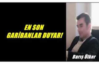 EN SON GARİBANLAR DUYAR!