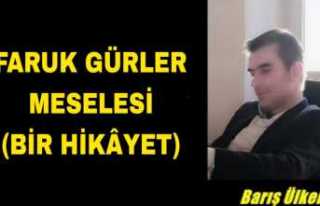 FARUK GÜRLER MESELESİ