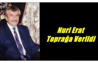 Nuri Erat Toprağa Verildi