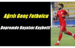 Ağrılı Profesyonel Futbolcu Depremde Hayatını...