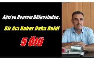 Ağrı’ya deprem bölgesinden bir acı haber daha...