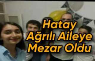 Hatay Ağrılı Aileye Mezar Oldu