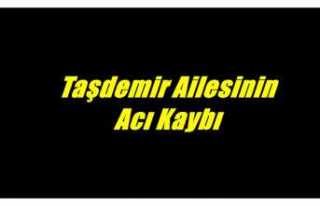 Taşdemir Ailesinin Acı Kaybı