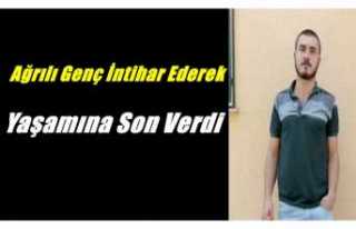 Ağrılı Genç İntihar Ederek Yaşamına Son verdi