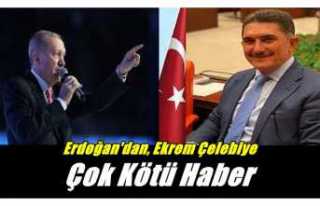 Erdoğan'dan Ekrem Çelebiye Kötü Haber