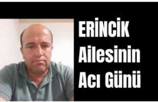 Erincik Ailesinin Acı Günü