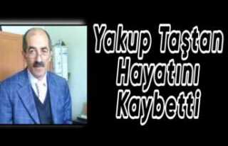 Yakup Taştan Hayatını Kaybetti