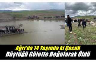 Ağrıda 14 Yaşında Çocuk Gölette Boğularak Can...